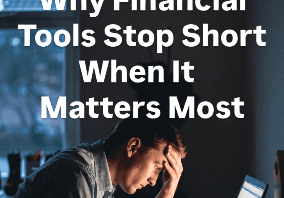 Why Financial Tools Stop Short When It Matters Most