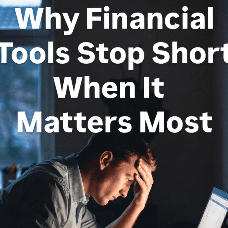 Why Financial Tools Stop Short When It Matters Most