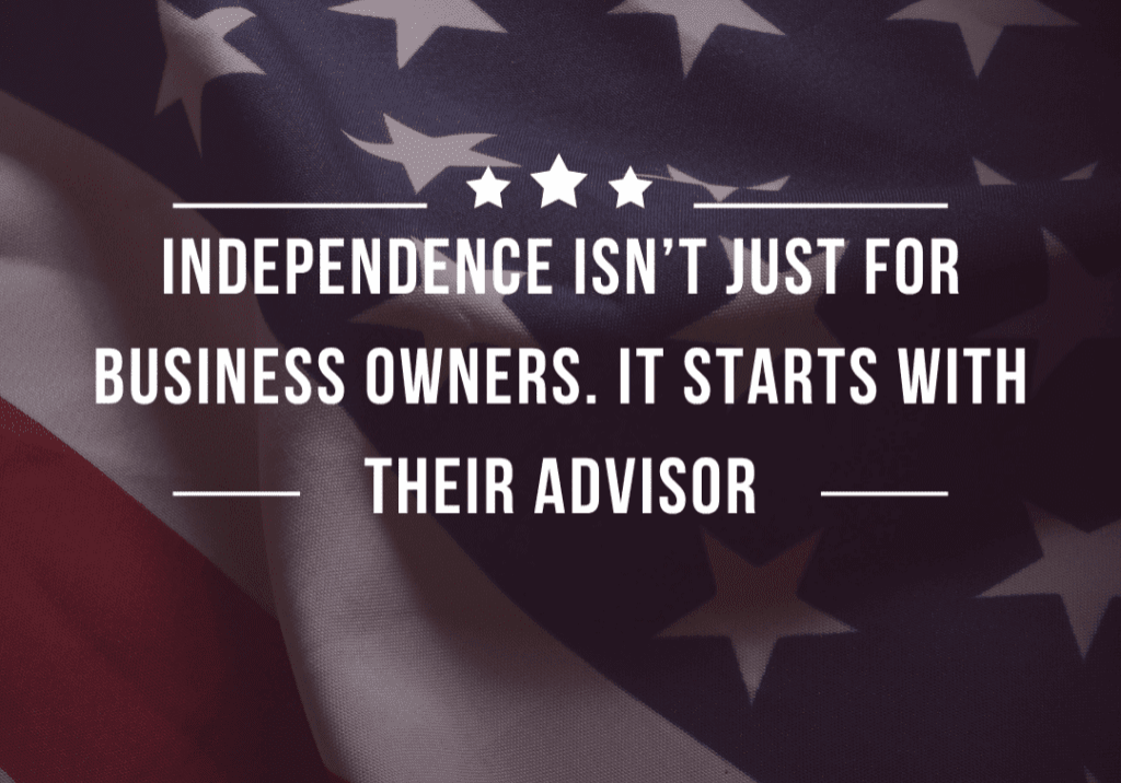 Independence Isn’t Just for Business Owners. It Starts With Their Advisor