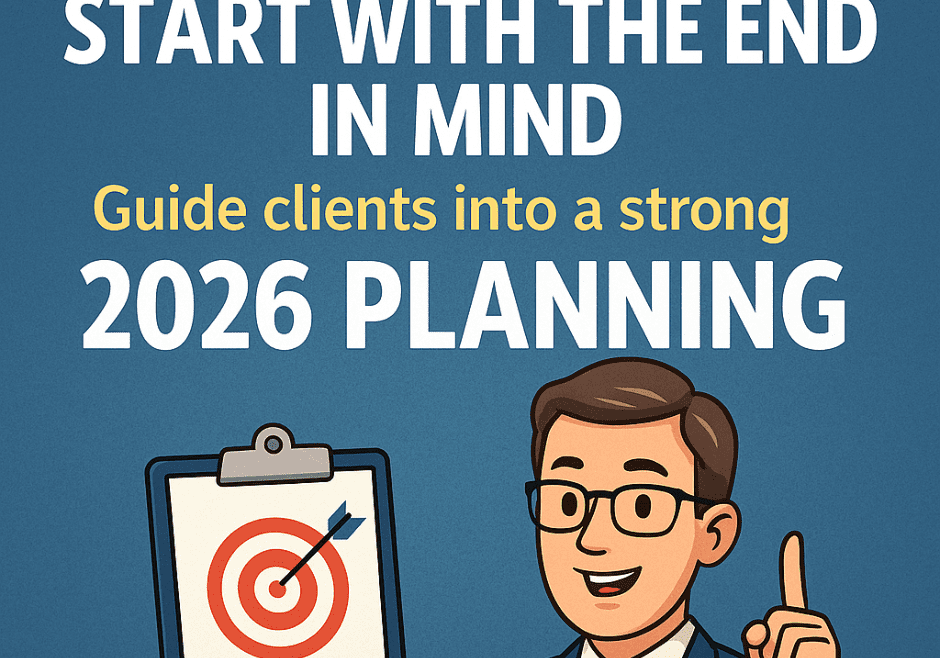 Start With the End in Mind How Advisors Can Guide Clients Into a Strong 2026