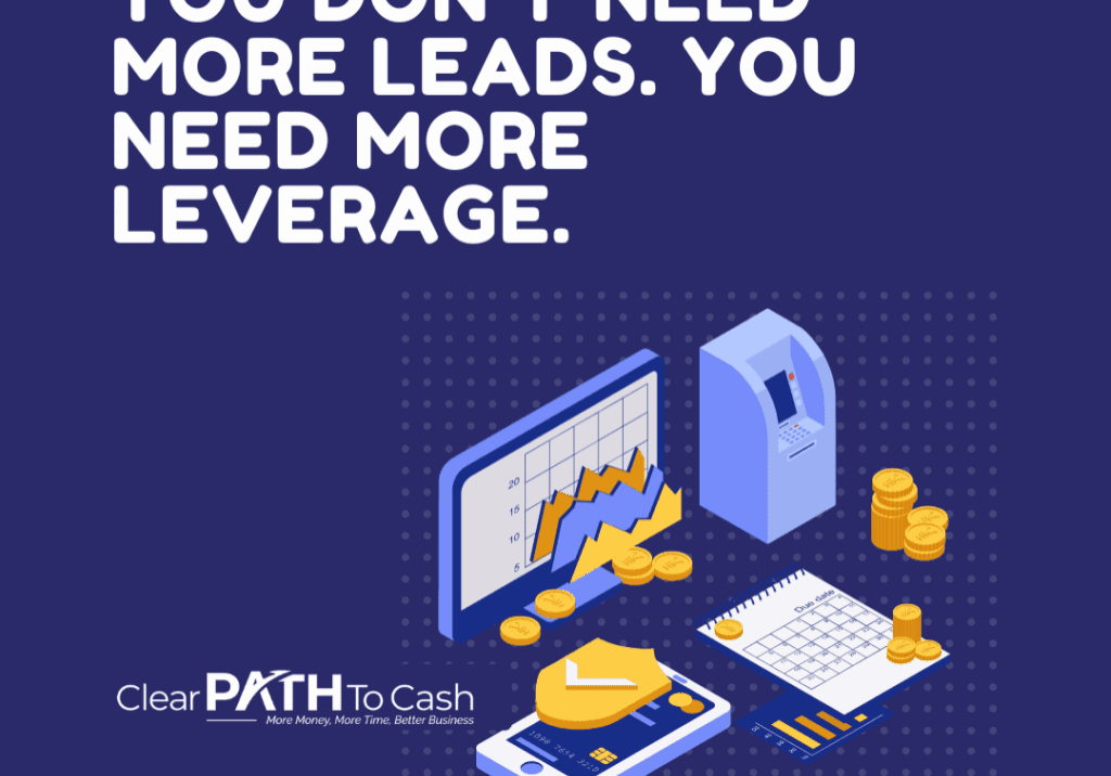 You Don’t Need More Leads. You Need More Leverage.