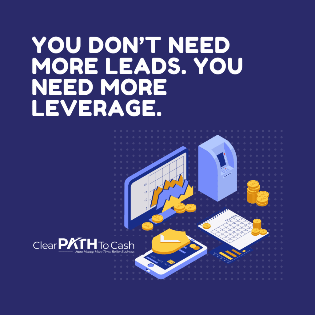 You Don’t Need More Leads. You Need More Leverage.