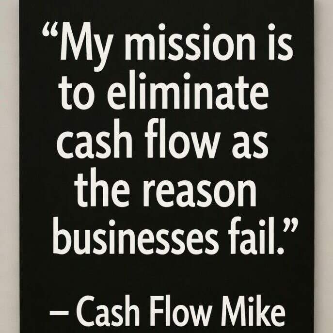 “My mission is to eliminate cash flow as the reason businesses fail.”